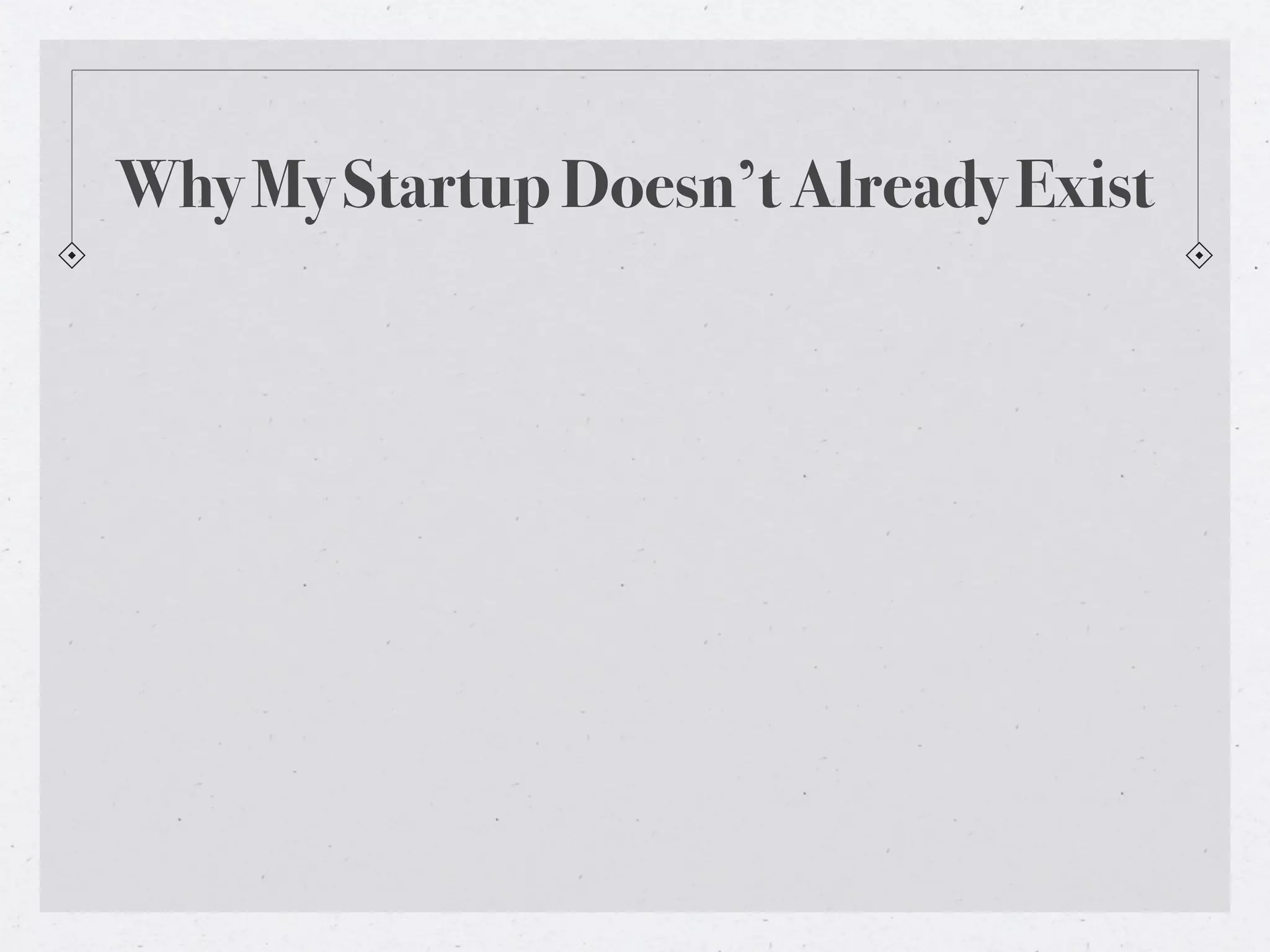 Why My Startup Doesn’t Already Exist
 