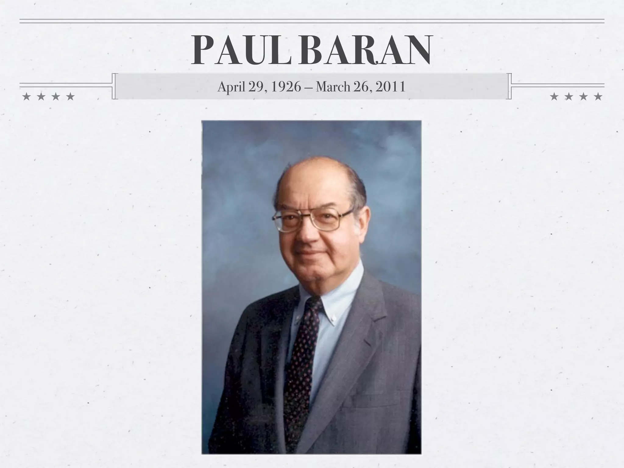 PAUL BARAN
 April 29, 1926 — March 26, 2011
 