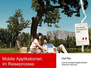 Mobile Applikationen im Reiseprozess Olaf Nitz Leitung Strategie Digitale Medien Österreich Werbung 