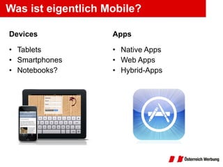 Devices Tablets Smartphones Notebooks? Apps Native Apps Web Apps Hybrid-Apps Was ist eigentlich Mobile? 