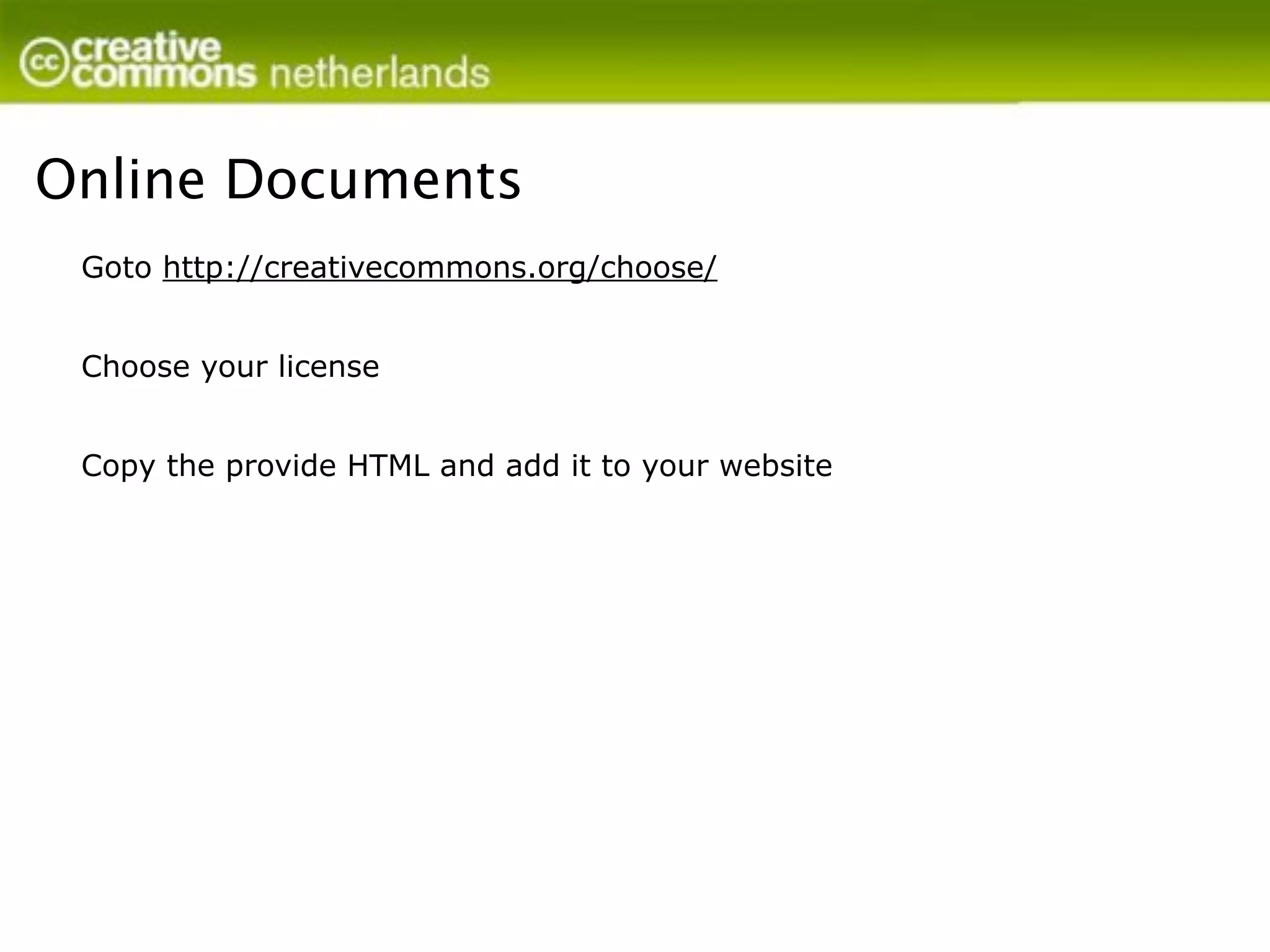 Online Documents
 Goto http://creativecommons.org/choose/


 Choose your license


 Copy the provide HTML and add it to your website
 