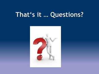 That‘s it … Questions?
 