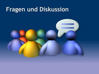 Fragen und Diskussion
 