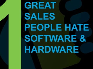 GREAT SALES PEOPLE HATE SOFTWARE & HARDWARE 1