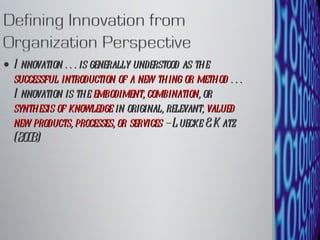 Innovation . . . is generally understood as the  successful introduction of a new thing or method  . . . Innovation is the  embodiment, combination , or  synthesis of knowledge  in original, relevant,  valued new products, processes, or services  – Luecke & Katz (2003) 