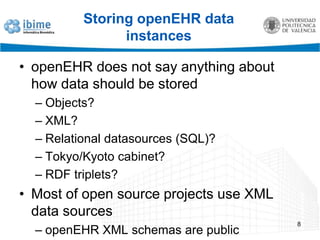 Storing openEHR data instancesopenEHRdoesnotsayanythingabouthow data shouldbestoredObjects?XML?Relationaldatasources (SQL)?Tokyo/Kyotocabinet?RDF triplets?Most of open sourceprojects use XML data sourcesopenEHR XML schemas are public8