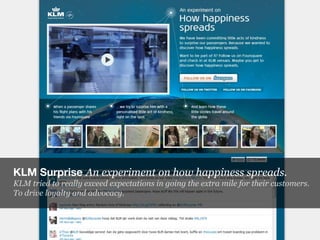 KLM Surprise An experiment on how happiness spreads.
KLM tried to really exceed expectations in going the extra mile for t...