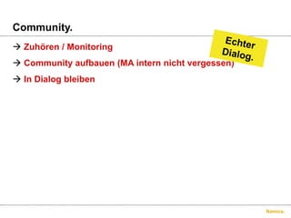 Community.Zuhören / MonitoringCommunity aufbauen (MA intern nicht vergessen)In Dialog bleibenEchterDialog.