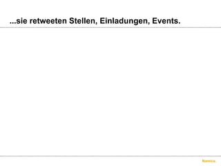 ...sie retweeten Stellen, Einladungen, Events.