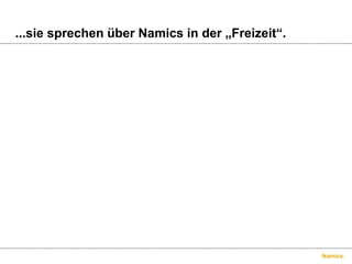 ...sie sprechen über Namics in der „Freizeit“.