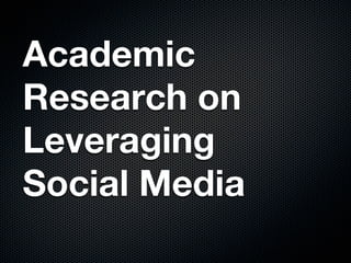 Academic
Research on
Leveraging
Social Media
 