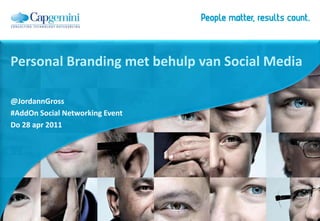 @JordannGross #AddOn Social Networking Event Do 28 apr 2011 Personal Branding met behulp van Social Media 