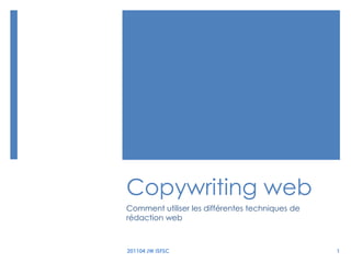 Copywriting web Comment utiliser les différentes techniques de rédaction web 201104 JW ISFSC 1 