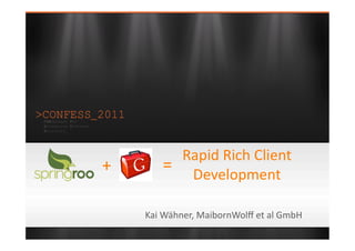 Click to edit Master /tle style 




                            Rapid Rich Client  
             +            =  Development 

                      Kai Wähner, MaibornWolﬀ et al GmbH 
 