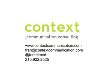www.contextcommunication.com fran@contextcommunication.com @femelmed 215.922.2525 