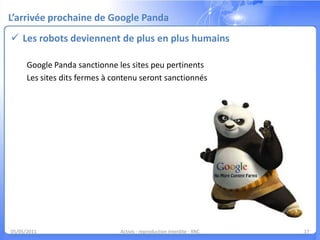 Optimiser le contenu « mashé »Se reposer sur les piliers du référencementConsolidez les liens internes entre vos pages03/05/11Activis - reproduction interdite - XNC11De façon automatique
