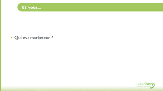 Et vous...




• Qui est marketeur ?
 