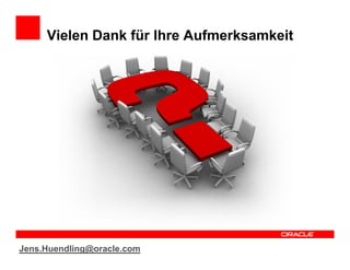 Vielen Dank für Ihre Aufmerksamkeit




Jens.Huendling@oracle.com
 