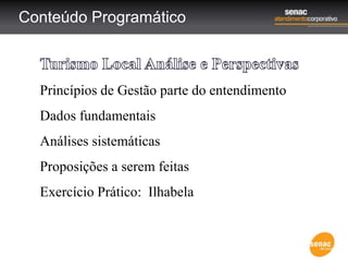 Conteúdo Programático
Princípios de Gestão parte do entendimento
Dados fundamentais
Análises sistemáticas
Proposições a serem feitas
Exercício Prático: Ilhabela
 