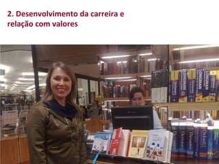 2.	
  Desenvolvimento	
  da	
  carreira	
  e	
  	
  
relação	
  com	
  valores	
  
	
  




  3	
  
 