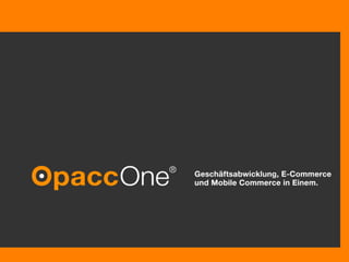Opacc Software AG                                                © Opacc, XX. Oktober 2009 Erste Präsentation                                                                         © Opacc, 09.05.2011 