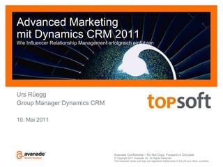 Advanced Marketing mit Dynamics CRM 2011Wie InfluencerRelationship Management erfolgreich einführen Urs Rüegg Group Manager Dynamics CRM 10. Mai 2011 