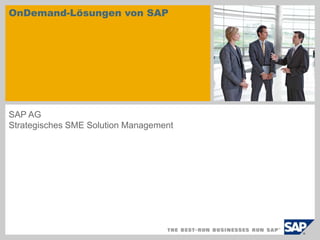 OnDemand-Lösungen von SAP SAP AG Strategisches SME Solution Management 