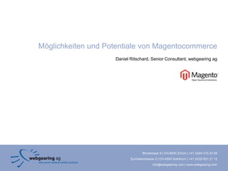 Möglichkeiten und Potentiale von Magentocommerce Daniel Ritschard, Senior Consultant, webgearingag 