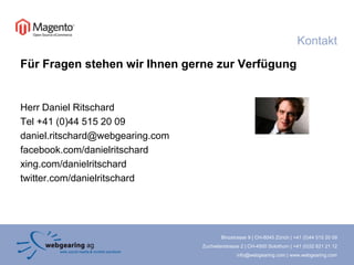 KontaktFür Fragen stehen wir Ihnen gerne zur VerfügungHerr Daniel RitschardTel +41 (0)44 515 20 09daniel.ritschard@webgearing.comfacebook.com/danielritschardxing.com/danielritschardtwitter.com/danielritschard