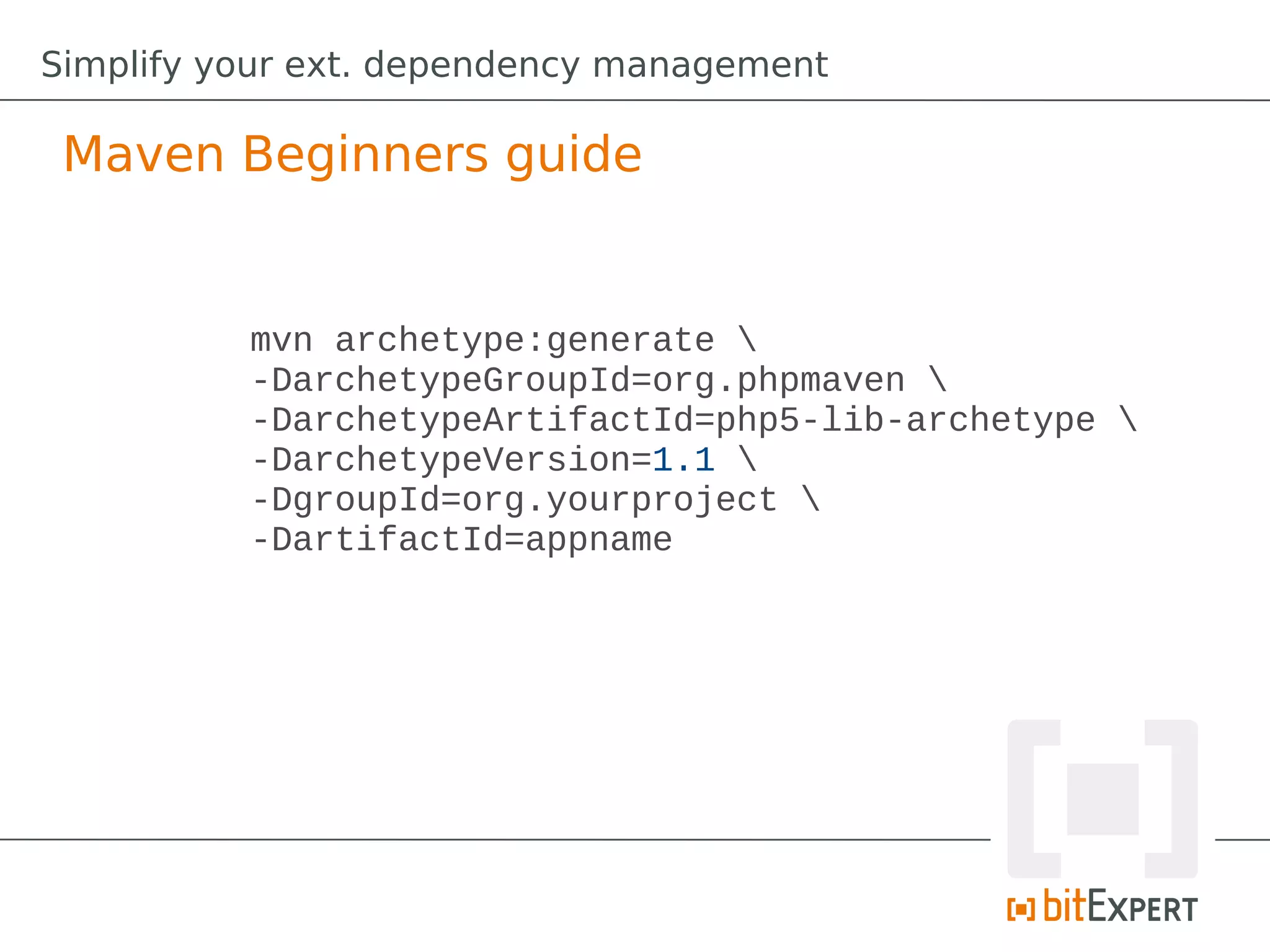 Simplify your ext. dependency management

 Maven Beginners guide


          mvn archetype:generate 
          -DarchetypeGroupId=org.phpmaven 
          -DarchetypeArtifactId=php5-lib-archetype 
          -DarchetypeVersion=1.1 
          -DgroupId=org.yourproject 
          -DartifactId=appname
 