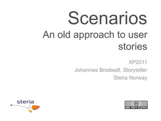 ScenariosAn old approach to userstories XP2011 Johannes Brodwall, Storyteller SteriaNorway 