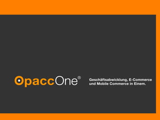 Opacc Software AG  © Opacc, XX. Oktober 2009 Erste Präsentation  © Opacc,  14.05.11 