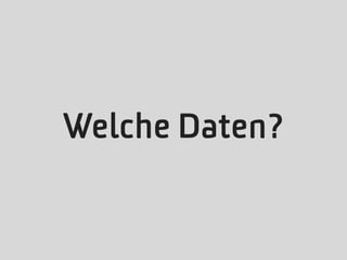 Welche Daten?
 
