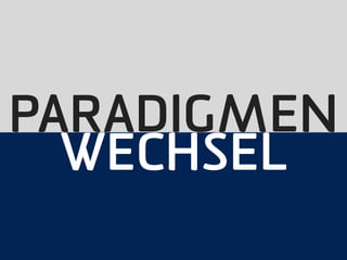 PARADIGMEN
  WECHSEL
 