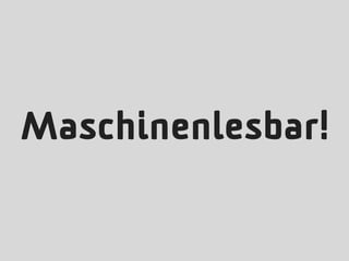 Maschinenlesbar!
 