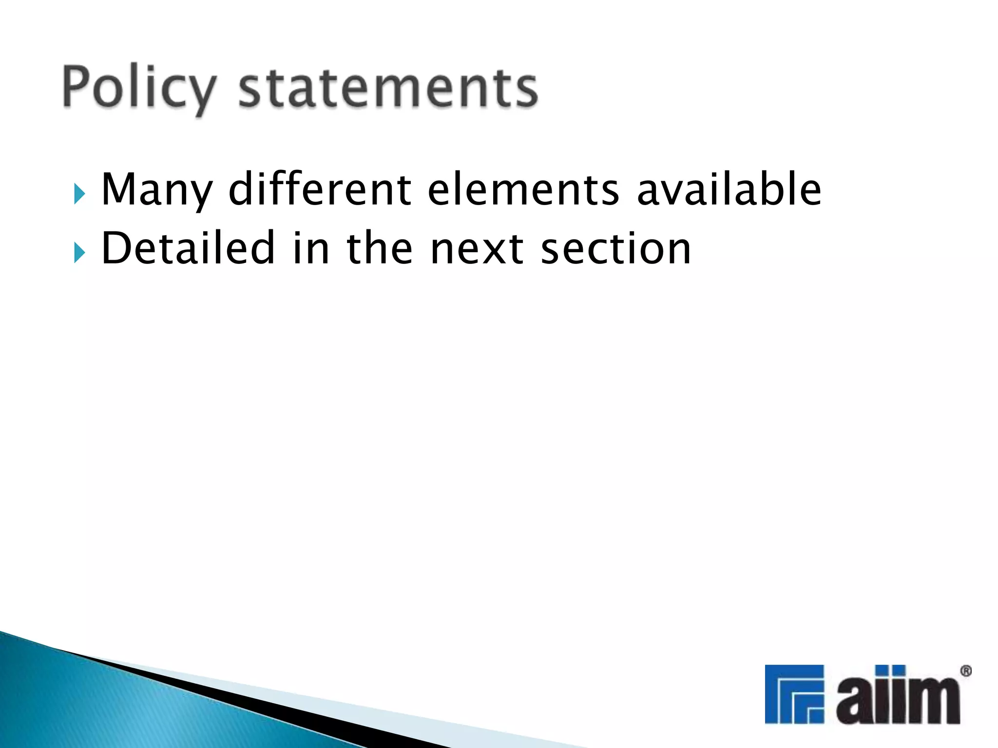 Many different elements availableDetailed in the next sectionPolicy statements