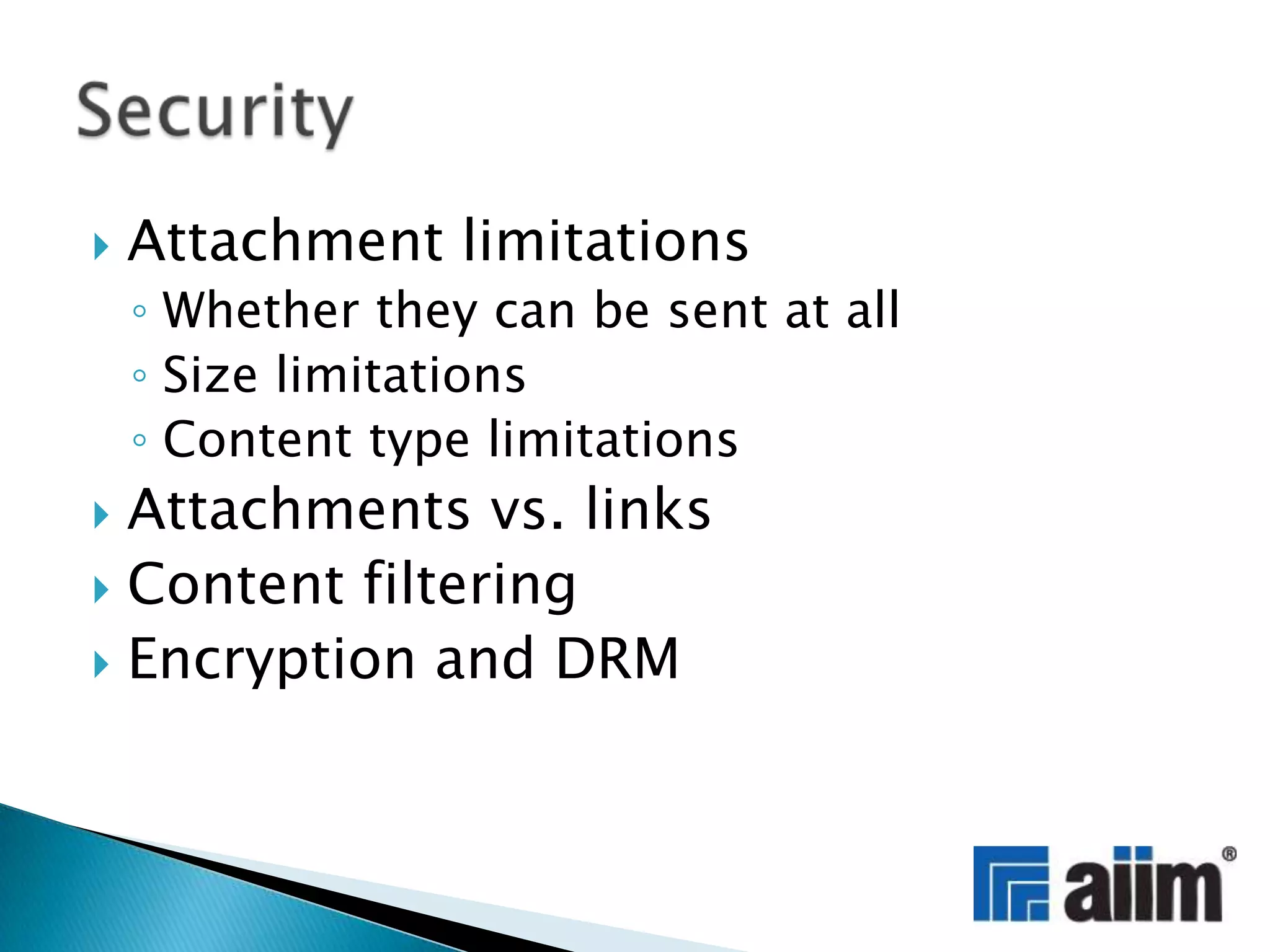 Attachment limitationsWhether they can be sent at allSize limitationsContent type limitationsAttachments vs. linksContent filteringEncryption and DRMSecurity