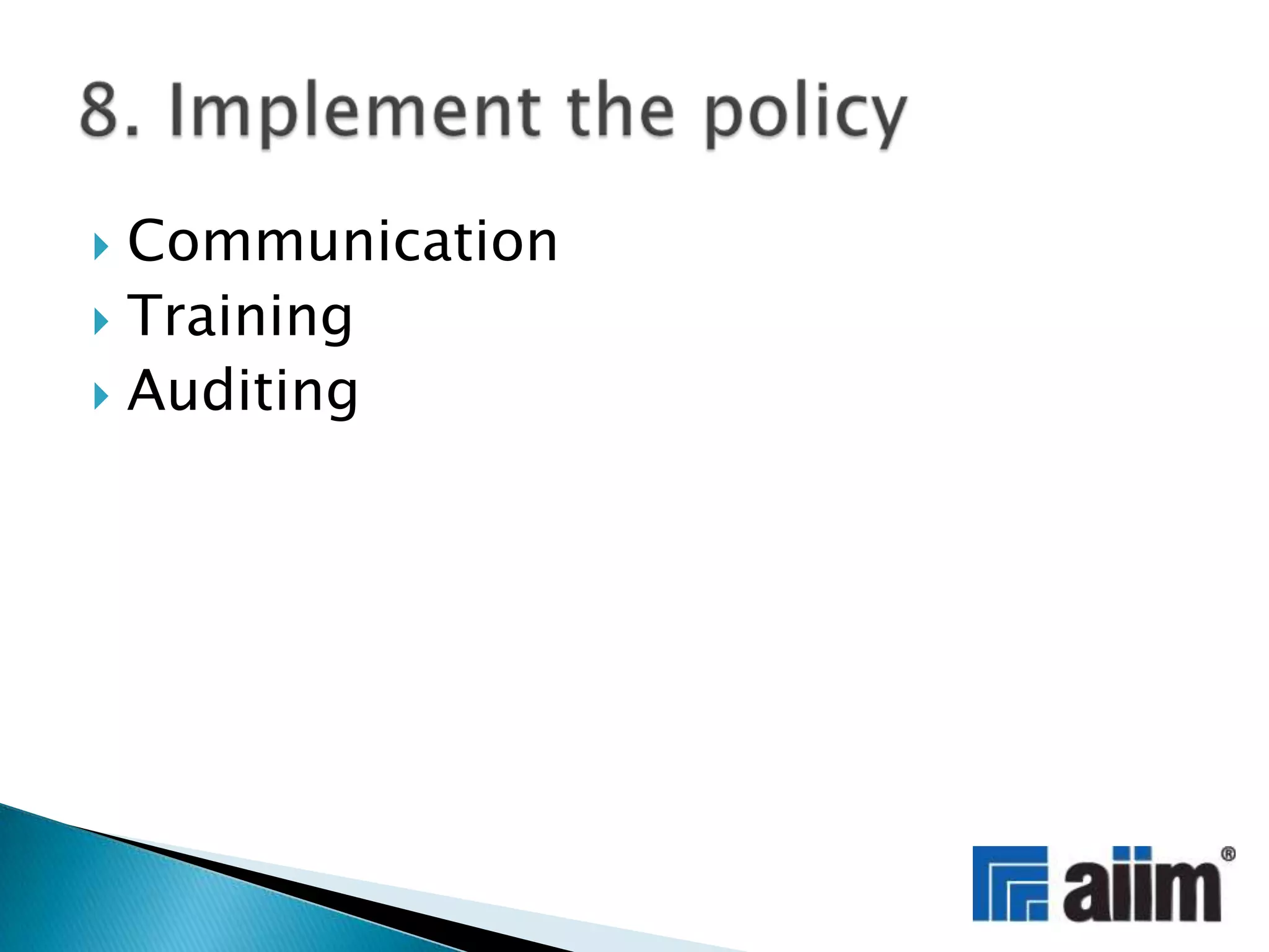 CommunicationTrainingAuditing8. Implement the policy