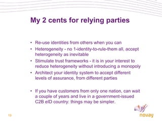 My 2 cents for relying parties


     • Re-use identities from others when you can
     • Heterogeneity - no 1-identity-to...