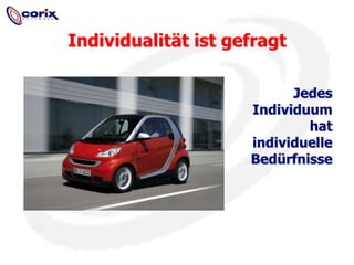 Individualität ist gefragtJedes Individuum hat individuelle Bedürfnisse