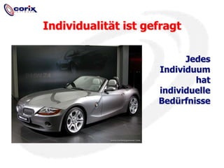 Individualität ist gefragtJedes Individuum hat individuelle Bedürfnisse