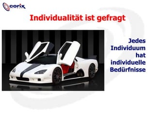 Individualität ist gefragtJedes Individuum hat individuelle Bedürfnisse