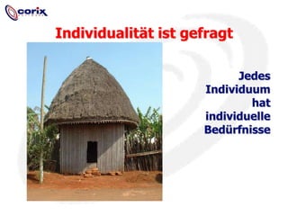 Individualität ist gefragtJedes Individuum hat individuelle Bedürfnisse