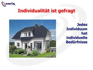 Individualität ist gefragtJedes Individuum hat individuelle Bedürfnisse