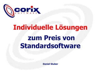 Individuelle Lösungen zum Preis von Standardsoftware Daniel Stuber 