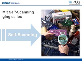 Mit Self-Scanning
ging es los



   Self-Scanning




  A Division of MICROS Systems, Inc.
 