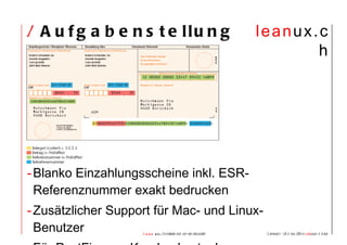 /  Aufgabenstellung Blanko Einzahlungsscheine inkl. ESR-Referenznummer exakt bedrucken Zusätzlicher Support für Mac- und Linux-Benutzer Für PostFinance Kunden kostenlos 