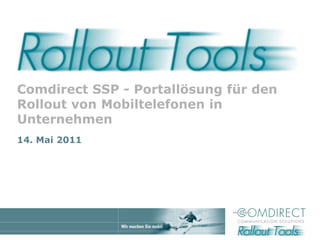 Comdirect SSP - Portallösung für den Rollout von Mobiltelefonen in Unternehmen 4. Mai 2011 
