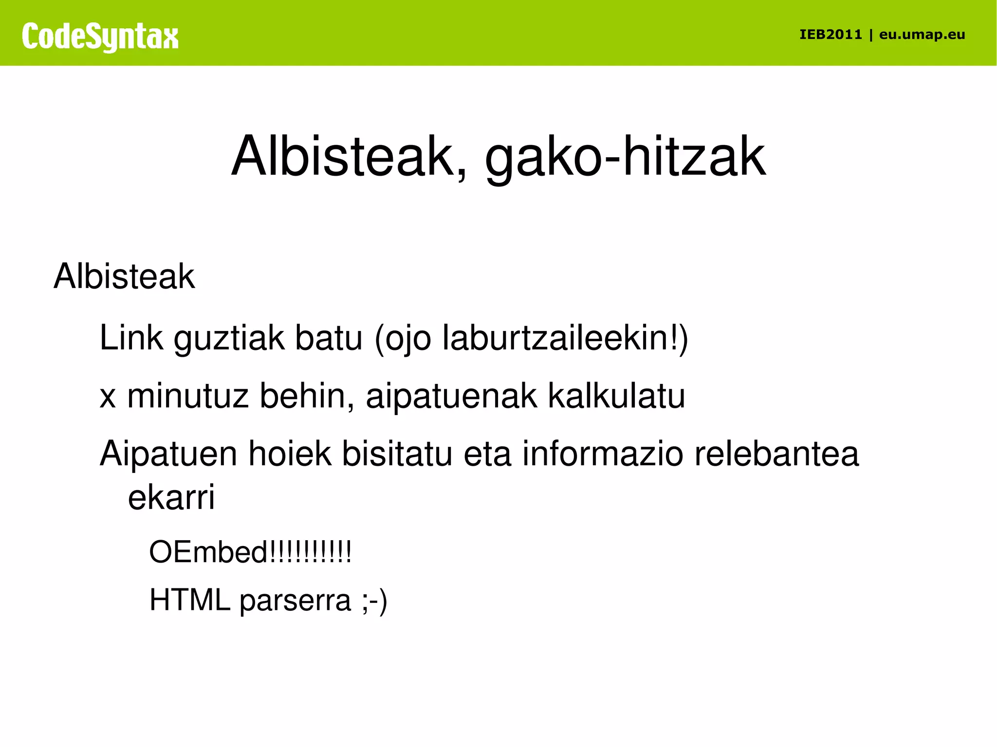 Tuitak jasotzea, denbora errealean  Twitter. Streaming API http://dev.twitter.com/pages/streaming_api Aukerak: Location 