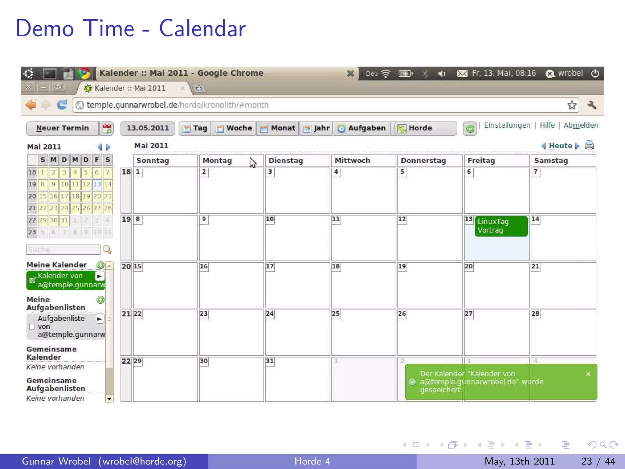Demo Time - Calendar




Gunnar Wrobel (wrobel@horde.org)   Horde 4   May, 13th 2011   23 / 44
 
